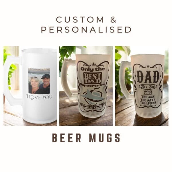 Three Personalised & Custom Frosted Beer Steins are shown: one with a photo and I LOVE YOU, another with Only the BEST DAD supports the SHARKS, and a third saying DAD No.1 Best VINTAGE THE MAN THE MYTH THE LEGEND.