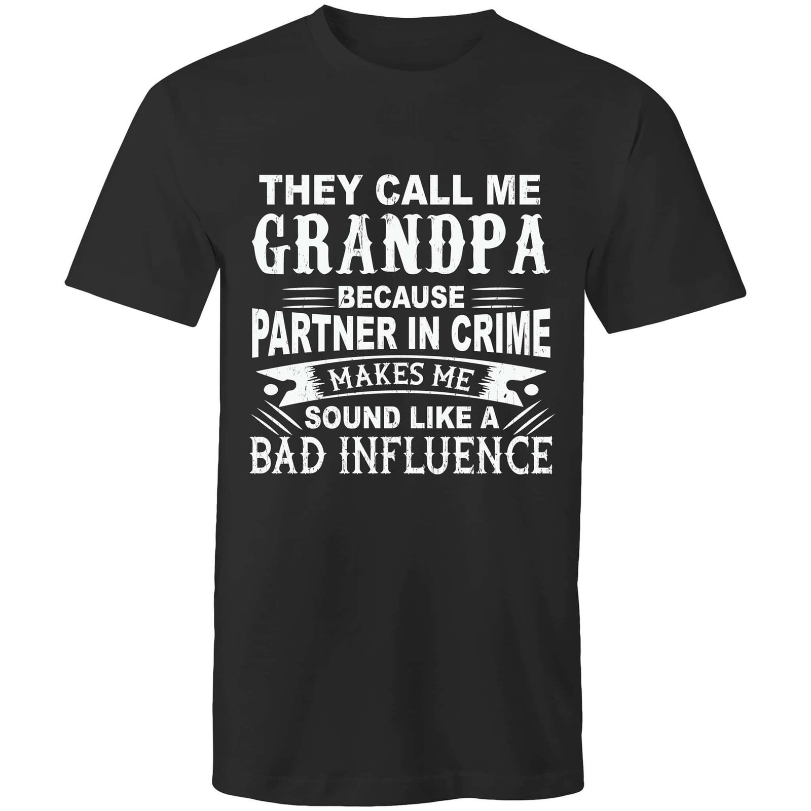 The They Call Me Grandpa - Mens T-Shirt is a black tee with white text: They call me Grandpa because partner in crime makes me sound like a bad influence. A fun gift for any grandpa!.