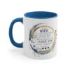 To My Wife / Girlfriend Mug The To My Wife / Girlfriend Mug is a white mug with a blue handle and interior, decorated with a floral wreath and heartfelt text to express love and appreciation for your wife.